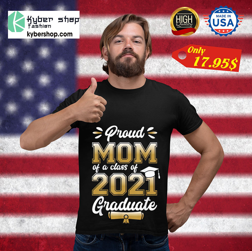 Proud mom of a class of 2021 graduate shirt 3