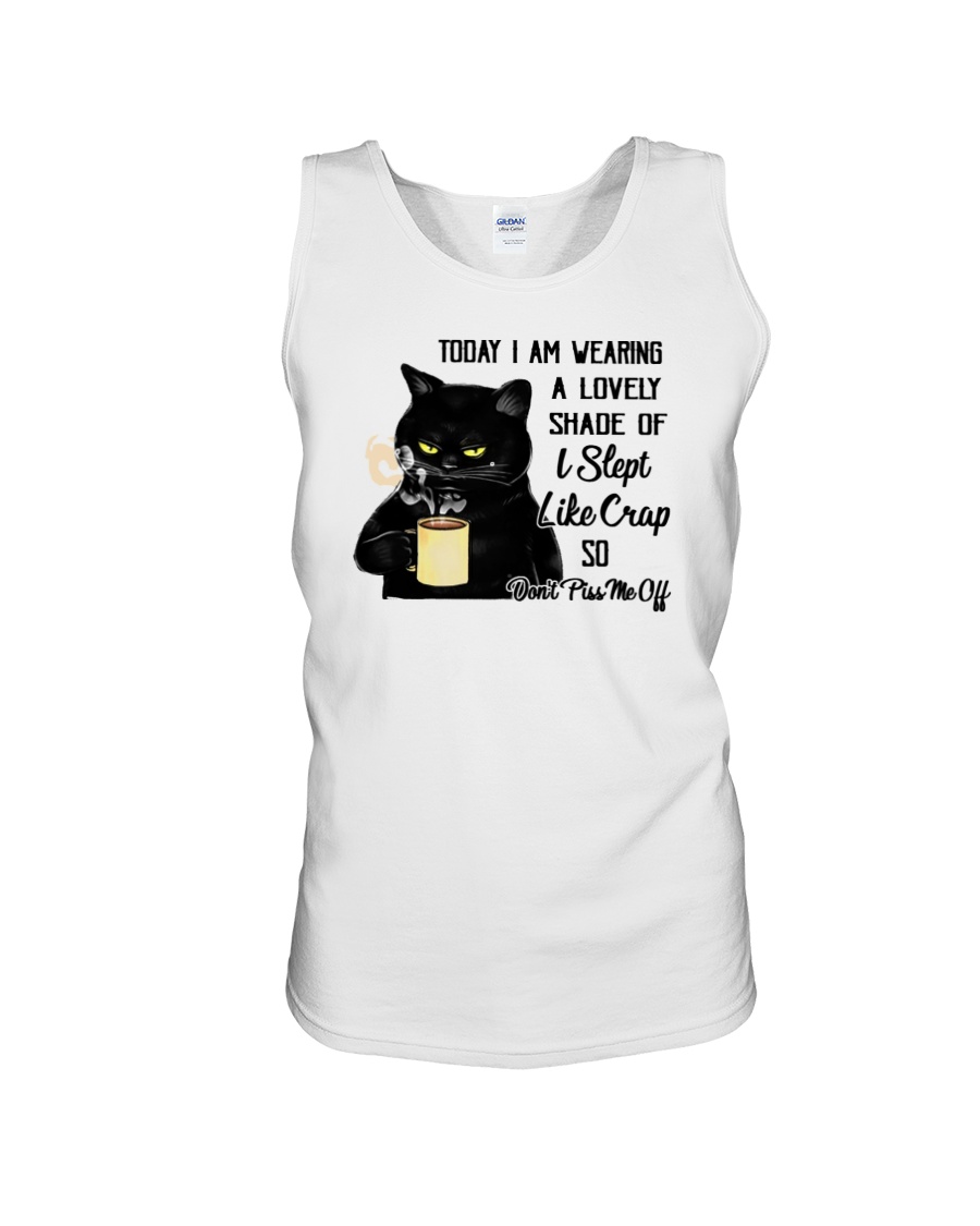 Cat Today I Am Wearing A Lovely Shade Of I Slept Like Crap Shirt 3 Cat Today I Am Wearing A Lovely Shade Of I Slept Like Crap Shirt7