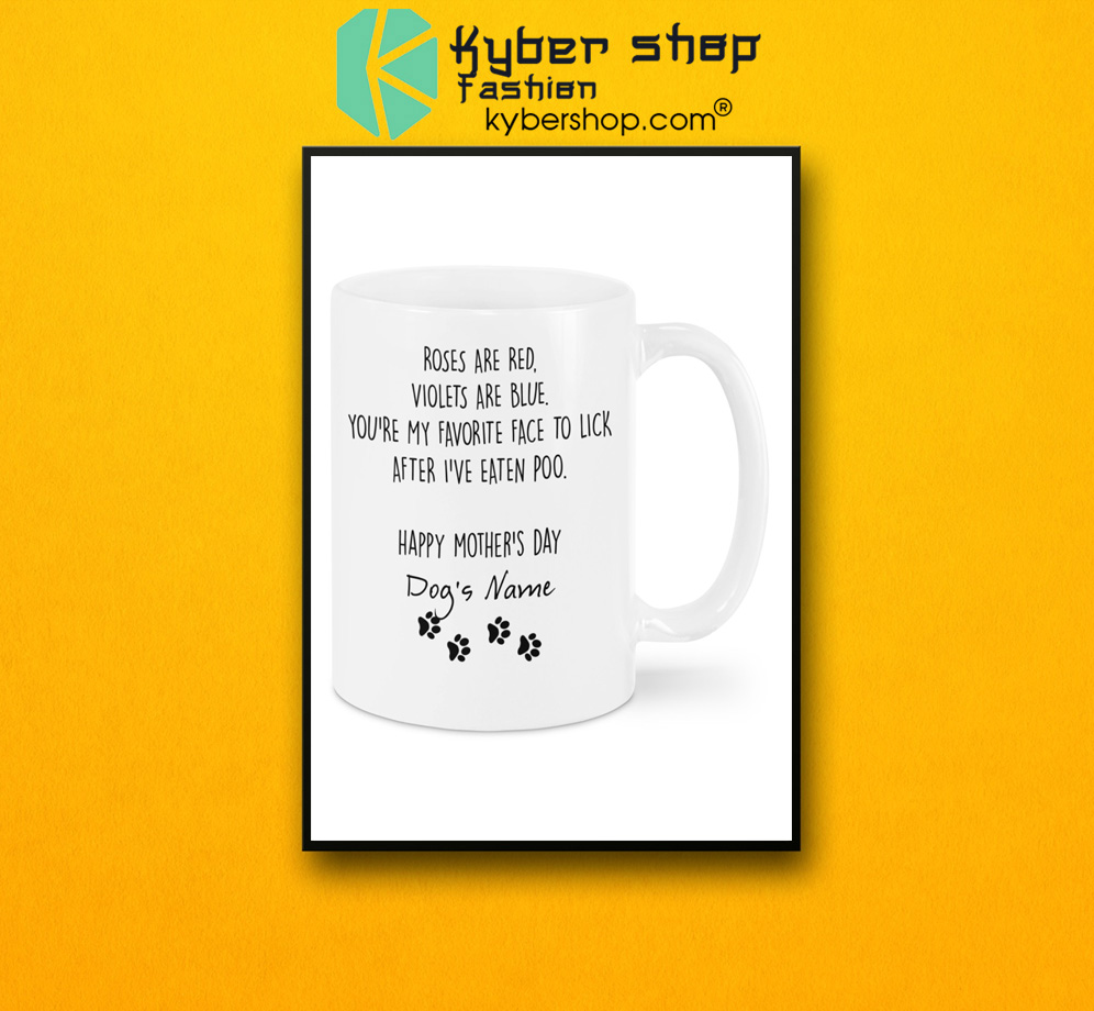 Roses are red violets are blue you're my favorite face to lick Happy mother's day mug 3 Roses are red violets are blue youre my favorite face to lick Happy mothers day mug 2 1