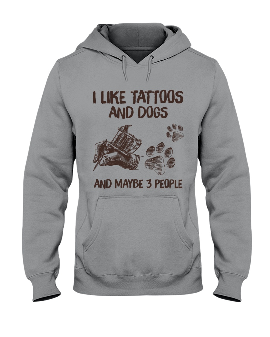 I like tattoos And dogs and maybe 3 people Shirt 3 I like tattoos And dogs and maybe 3 people Shirt5