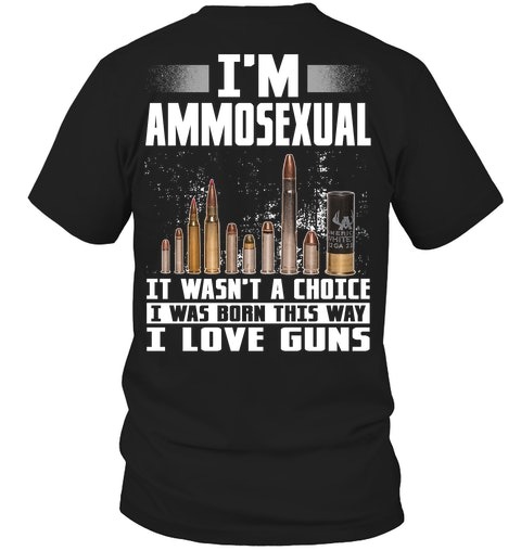 Im Ammosexual It Wasnt A Choice I Was Born This Way I Love Guns Shirt as