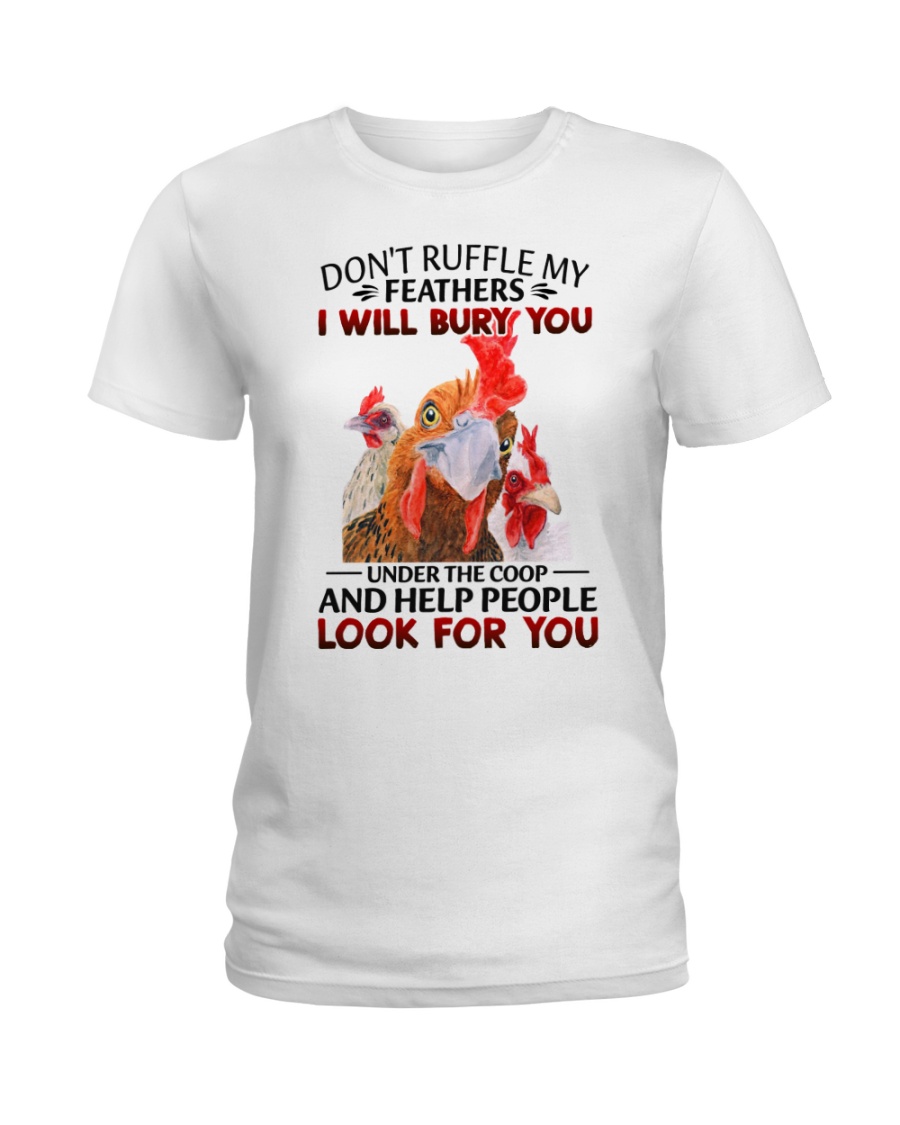 Dont Ruffle My Feathers I Will Bury You Under The Coop And Help People Look For You Shirt7