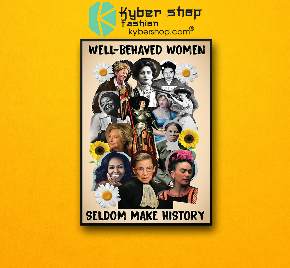 Well behaved women seldom make history poster 3 Well behaved women seldom make history poster 2