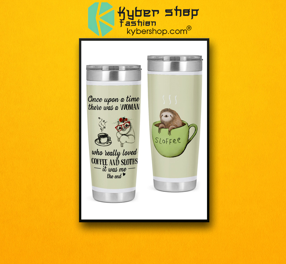 Once upon a time there was a woman who really loved coffee and sloths tumbler 3 Once upon a time there was a woman who really loved coffee and sloths tumbler 2