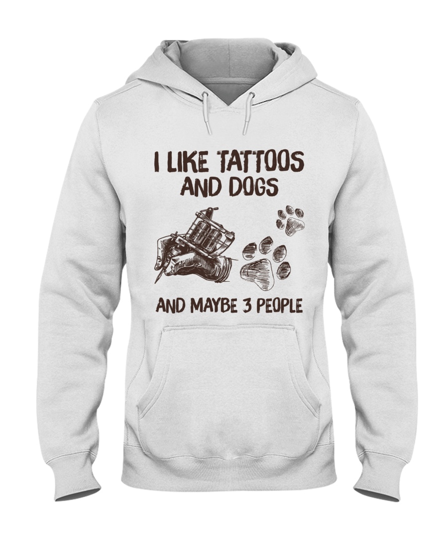 I like tattoos And dogs and maybe 3 people Shirt 4 I like tattoos And dogs and maybe 3 people Shirt4