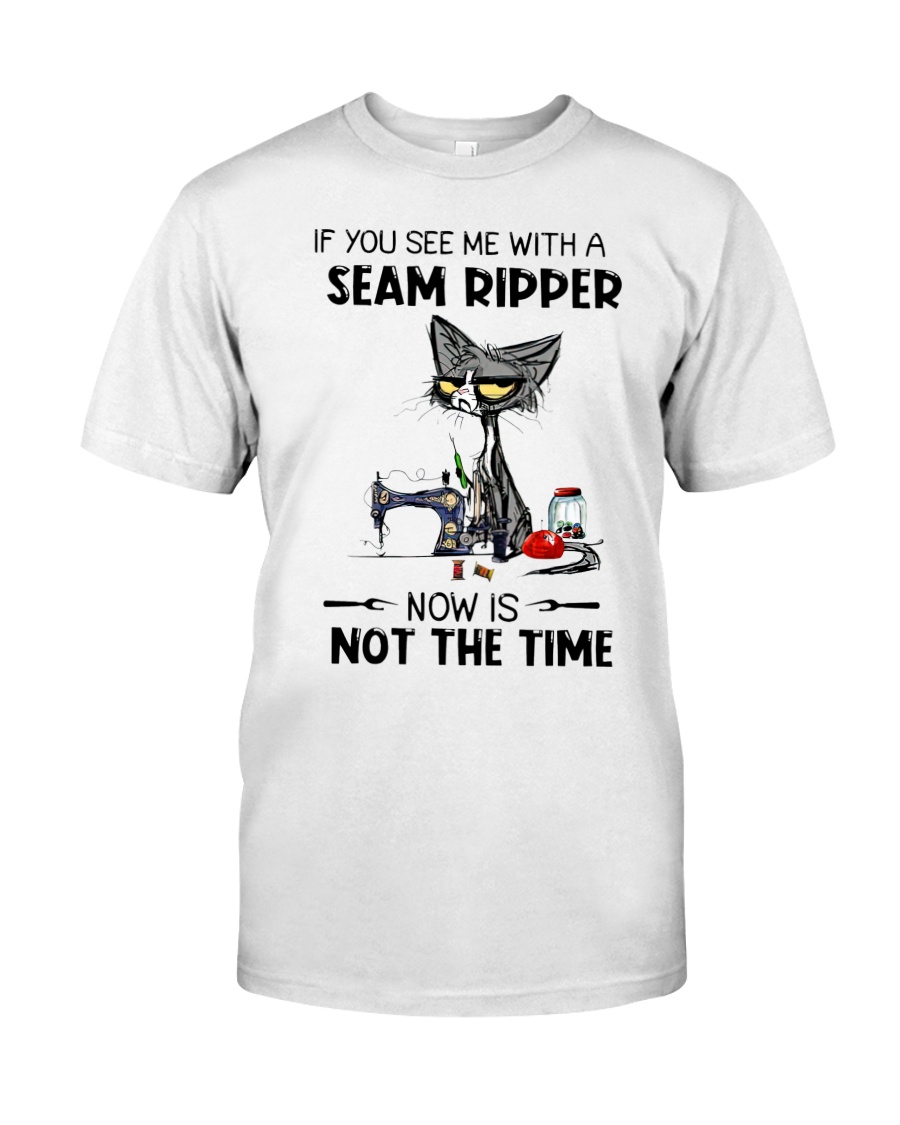 Cat If You See Me With A Seam Ripper Now Is Not The Time Shirt 2 Cat If You See Me With A Seam Ripper Now Is Not The Time Shirt as