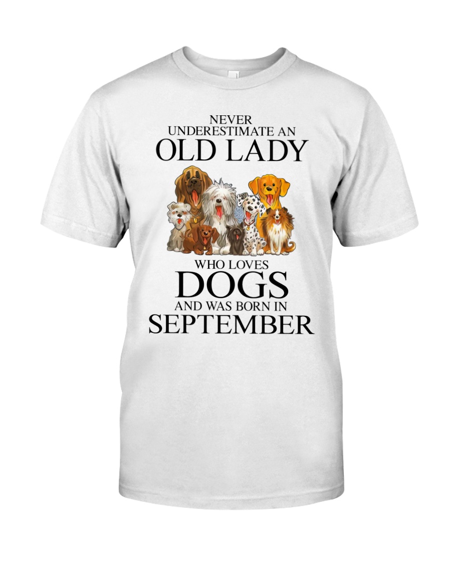 Never Underestimate An Old Lady Who Loves Dogs and was born in September shirt 2 Never Underestimate An Old Lady Who Loves Dogs and was born in September shirt as