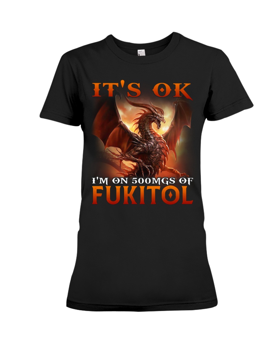 Dragon It's Ok I'm On 500Mgs Of Fukitol Shirt 4 Dragon Its Ok Im On 500Mgs Of Fukitol Shirt13