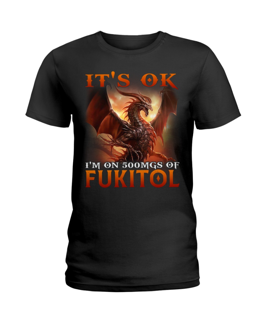 Dragon It's Ok I'm On 500Mgs Of Fukitol Shirt 3 Dragon Its Ok Im On 500Mgs Of Fukitol Shirt14