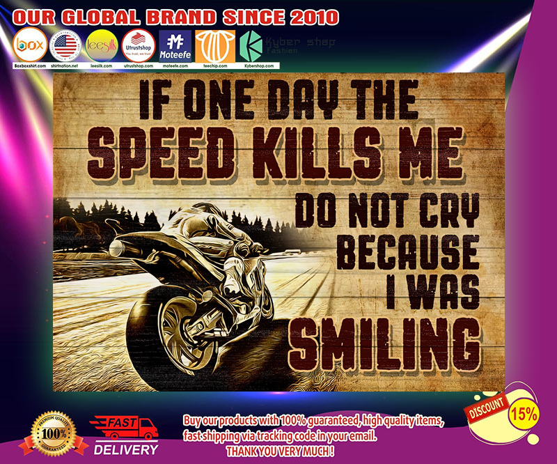 If one day the speed kills me do not cry because I was smiling poster 3 If one day the speed kills me do not cry because I was smiling poster 2