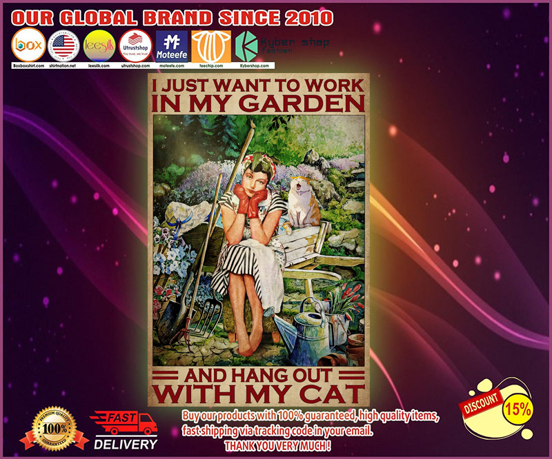 I just want to work in my garden and hang out with my cat poster 4 I just want to work in my garden and hang out with my cat poster 1
