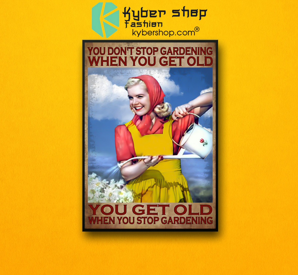 You don't stop gardening when you get old poster 3 You dont stop gardening when you get old poster 2