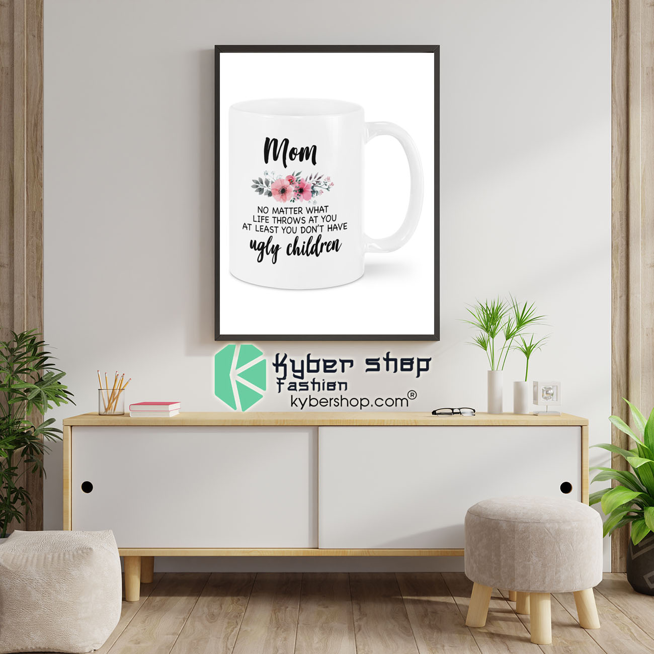 Mom no matter what life throws at you at least you don't have ugly children mug 4 Mom no matter what life throws at you at least you dont have ugly children mug 1
