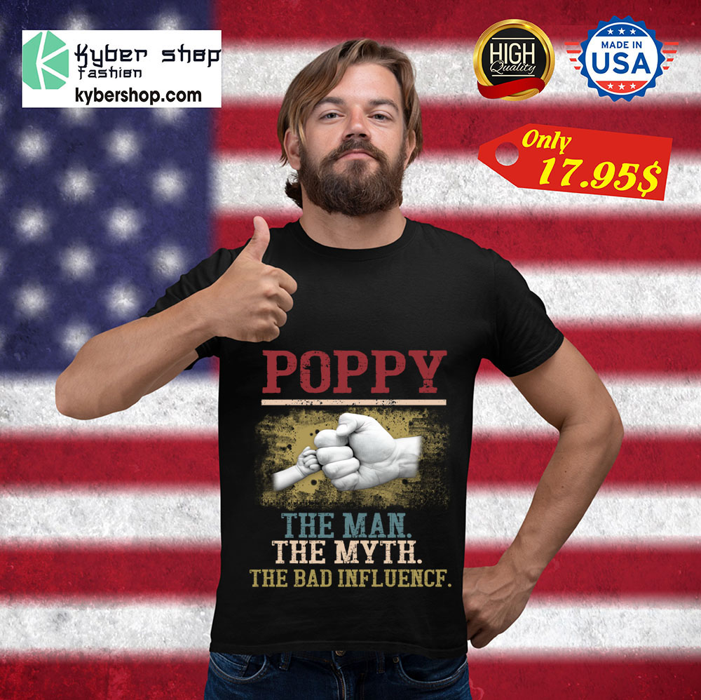 Poppy The Man The Myth The Bad Influence Shirt 3 Poppy The Man The Myth The Bad Influence Shirt 3