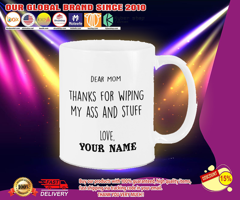 Dear mom thanks for wiping my ass and stuff love custom name mug 2 Dear mom thanks for wiping my ass and stuff love custom name mug 3