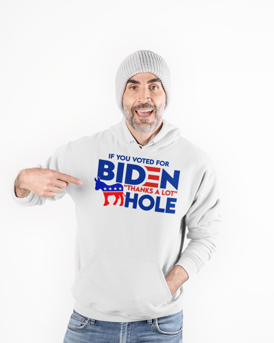 If You Voted for Biden Thanks a lot Hole Shirt6