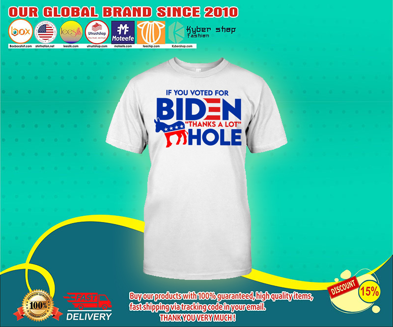 If you voted for biden thanks a lot hole t shirt 4 If you voted for biden thanks a lot hole t shirt 1