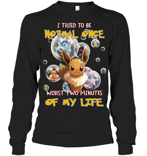 Pikachu I Tried To Be Normal Once Worts Two Minites Of My Life Shirt 3 Pikachu I Tried To Be Normal Once Worts Two Minites Of My Life Shirt2