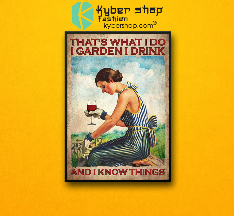 That's what I do I garden I drink and I Know things poster 3 Thats what I do I garden I drink and I Know things poster7