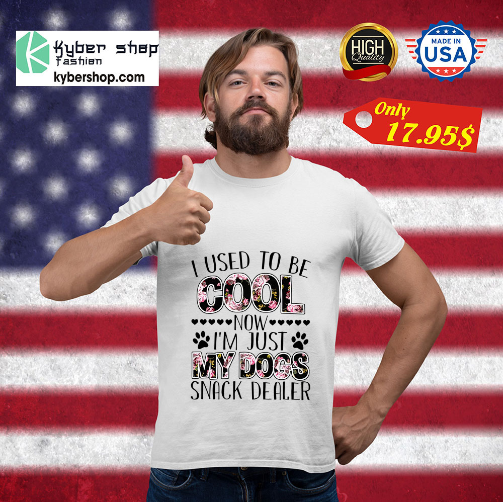 I used to be cool now i'm just my dogs snack dealer shirt 8 I used to be cool now im just my dogs snack dealer shirt 3