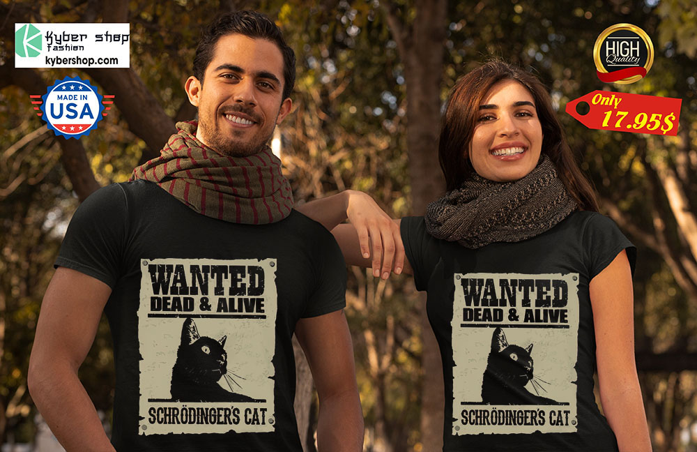 Wanted dead and alive schrodinger's cat shirt 3 Wanted dead and alive schrodingers cat shirt 2
