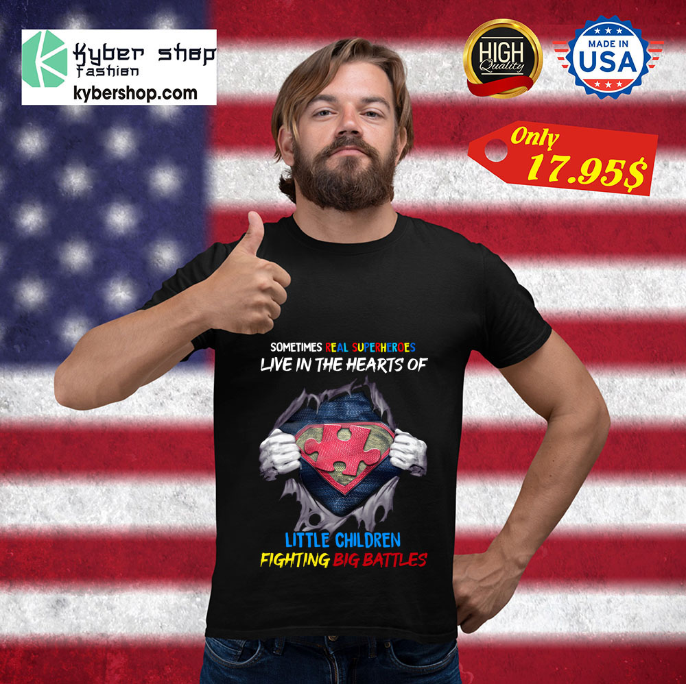 Sometimes Real Super heroes Live In The Hearts Of Little Children Shirt 3 Sometimes Real Super heroes Live In The Hearts Of Little Children Shirt 3