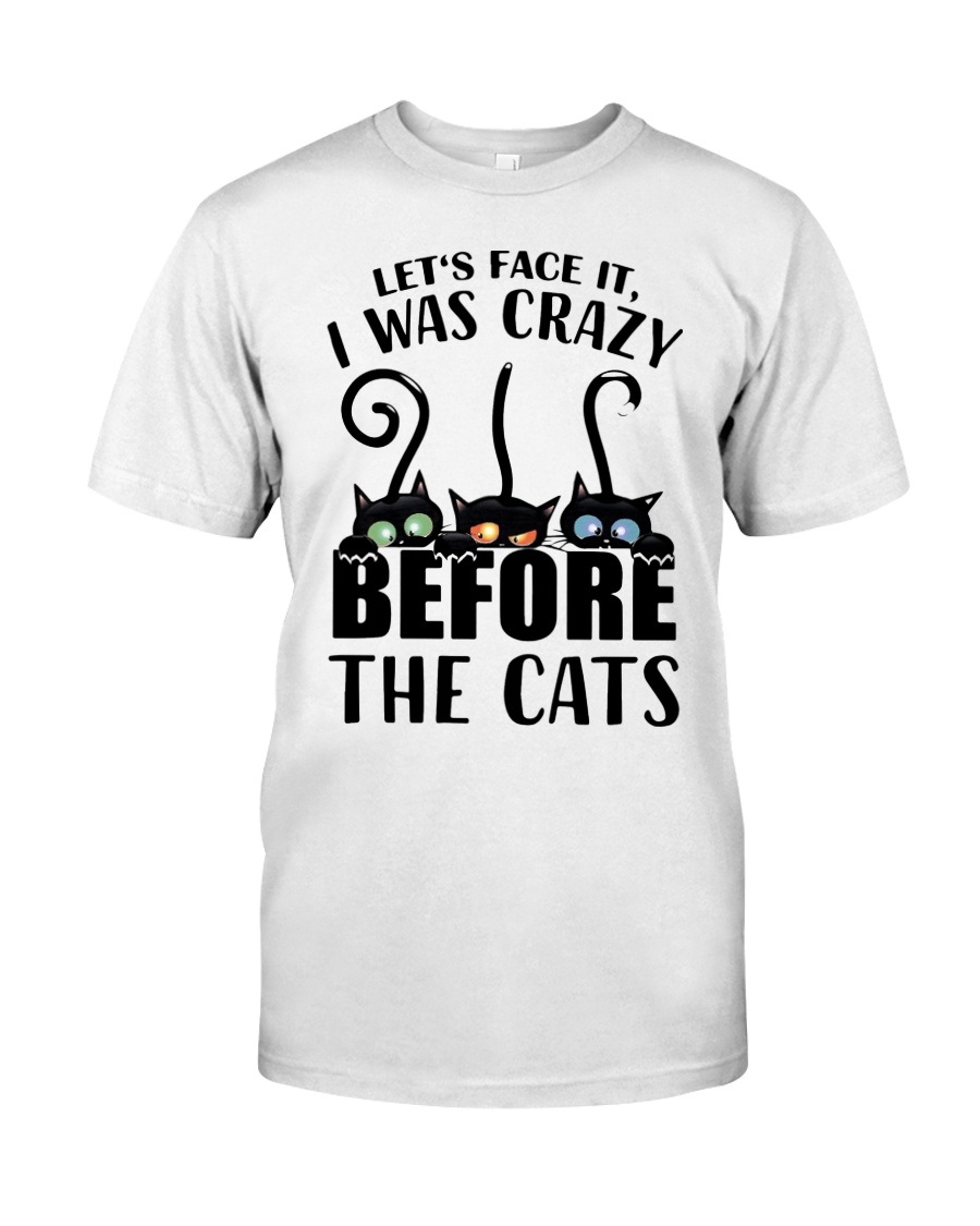 Cat Let's Face It, I Was Crazy Before The Cats Shirt 4 Cat Lets Face It I Was Crazy Before The Cats Shirt3