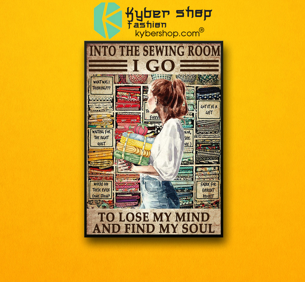 Into the sewing room I go to lose my mind and find my soul poster 3 Into the sewing room I go to lose my mind and find my soul poster 2