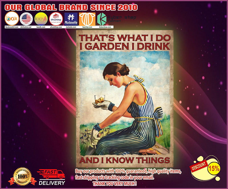 Whisky That's what I do I garden I drink and I know things poster 4 Whisky Thats what I do I garden I drink and I know things poster 1