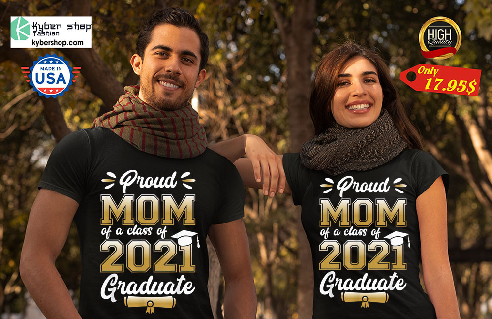 Proud mom of a class of 2021 graduate shirt 3 Proud mom of a class of 2021 graduate shirt 2
