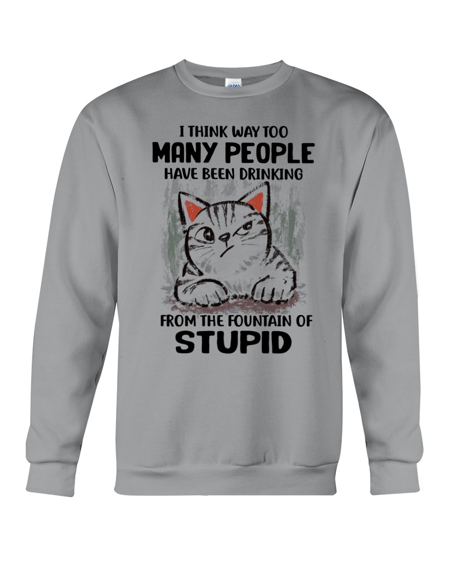 Cat I think way too many people have been drinking from the fountain of stupid Shirt 3 Cat I think way too many people have been drinking from the fountain of stupid Shirt5