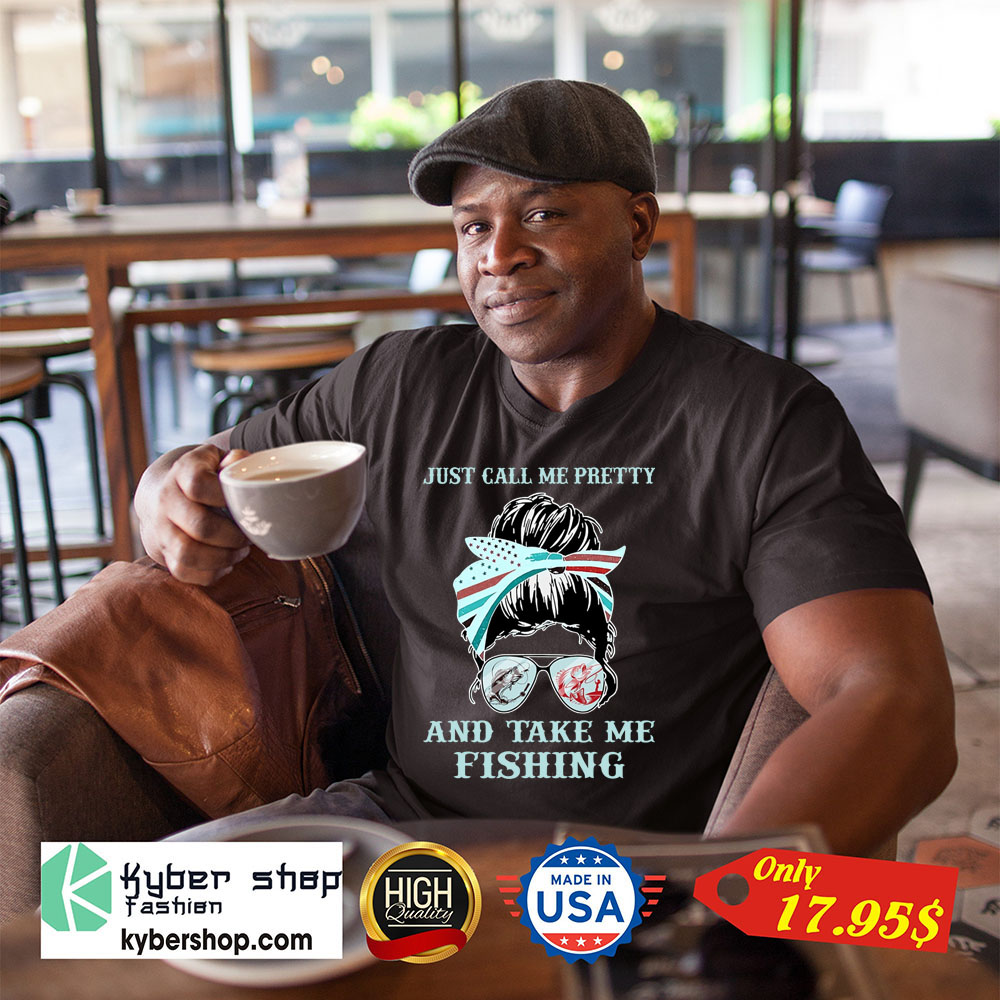 Just call me pretty and take me fishing Shirt 1