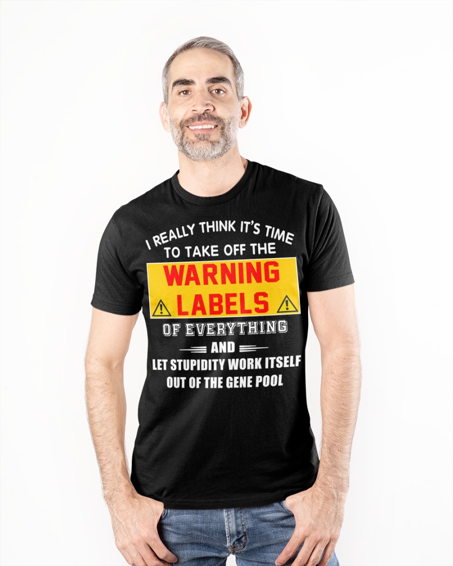 I Really Think It's Time To Take Off The Warning Labels Shirt 3 I Really Think Its Time To Take Off The Warning Labels Shirt1