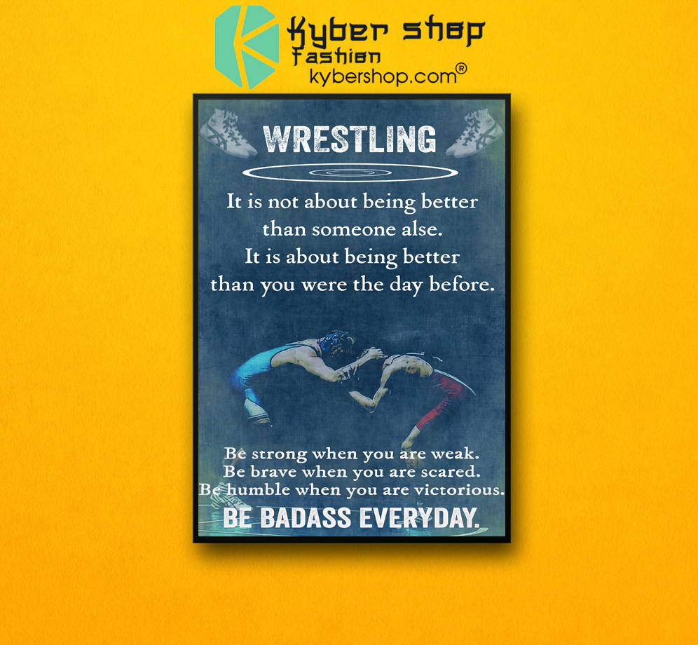 Wrestling it is not about being better than someine else poster 3 Wrestling it is not about being better than someine else poster 2