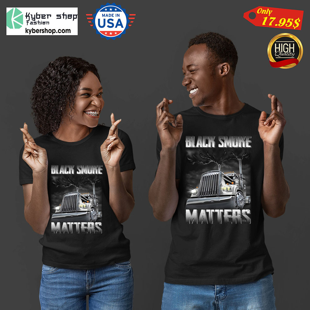 Trucker Black smoke Matters Shirt11