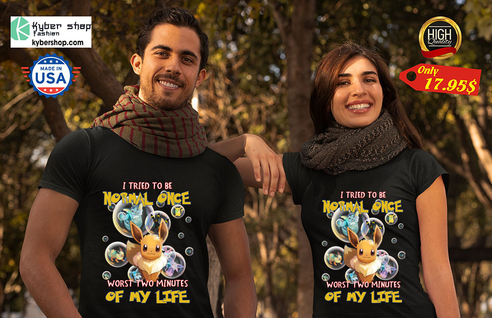 Pikachu Eevee I Tried To Be Normal Once Worts Two Minites Of My Life Shirt 4 Pikachu Eevee I Tried To Be Normal Once Worts Two Minites Of My Life Shirt 2