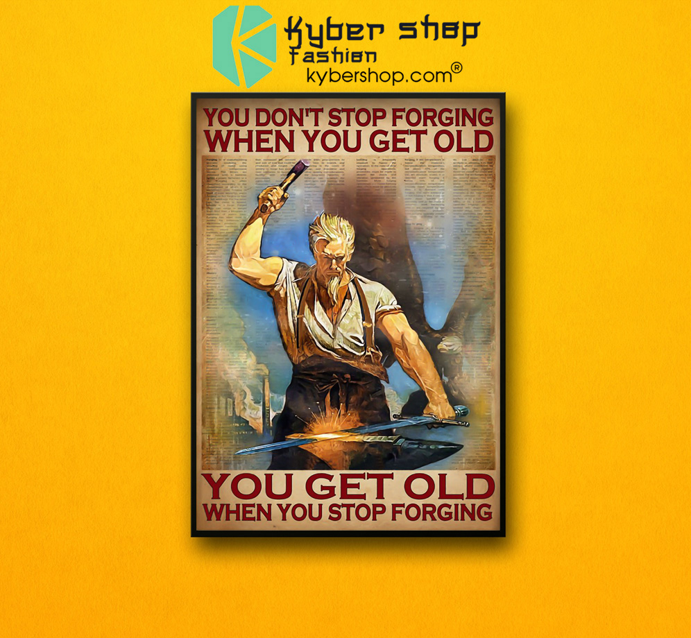 You don't stop forging when you get old poster 3 You dont stop forging when you get old poster 2