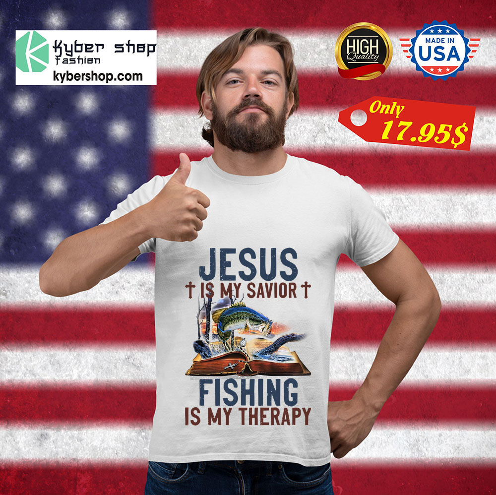 Jesus Is My Savior Fishing Is My Therapy Shirt 3 Jesus is my savior fishing is my therapy shirt 3 2