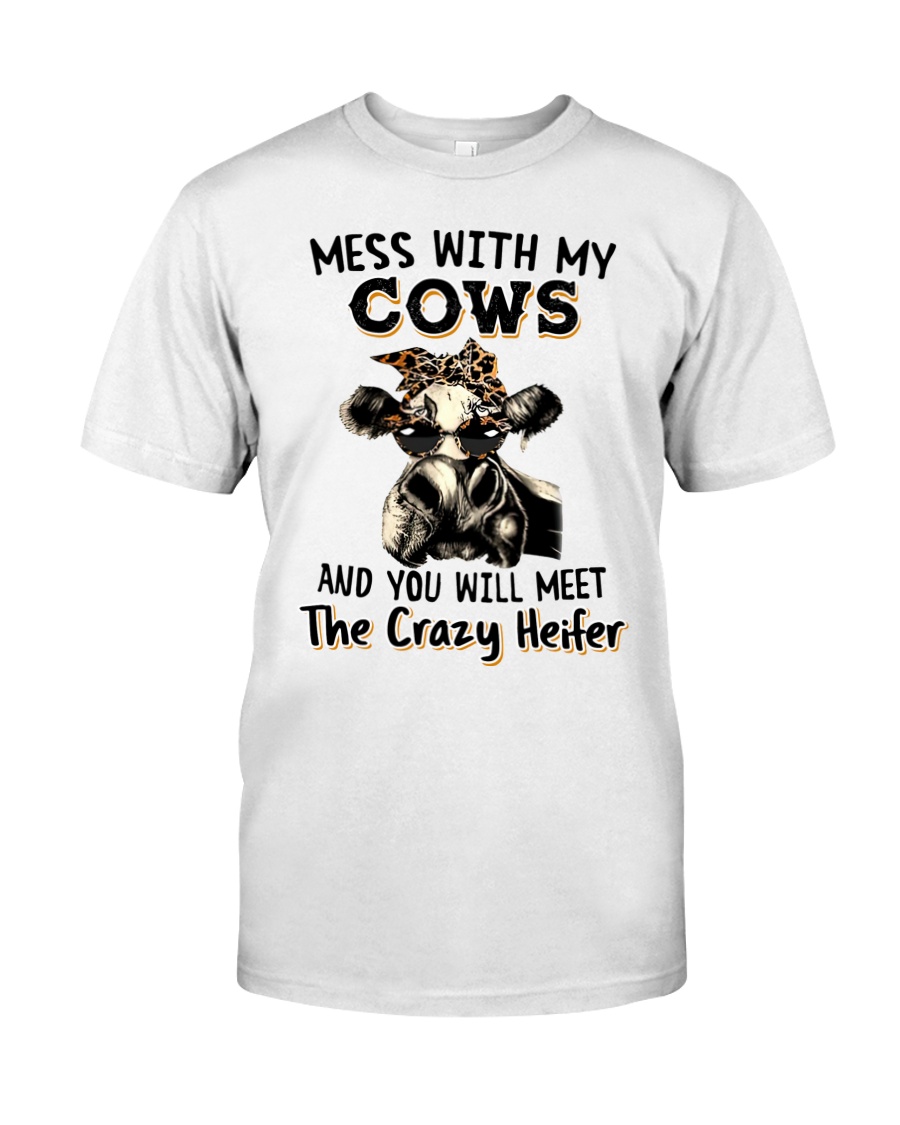 Mess with my cows and you will meet the crazy heifer shirt 2 Mess with my cows and you will meet the crazy heifer shirt as