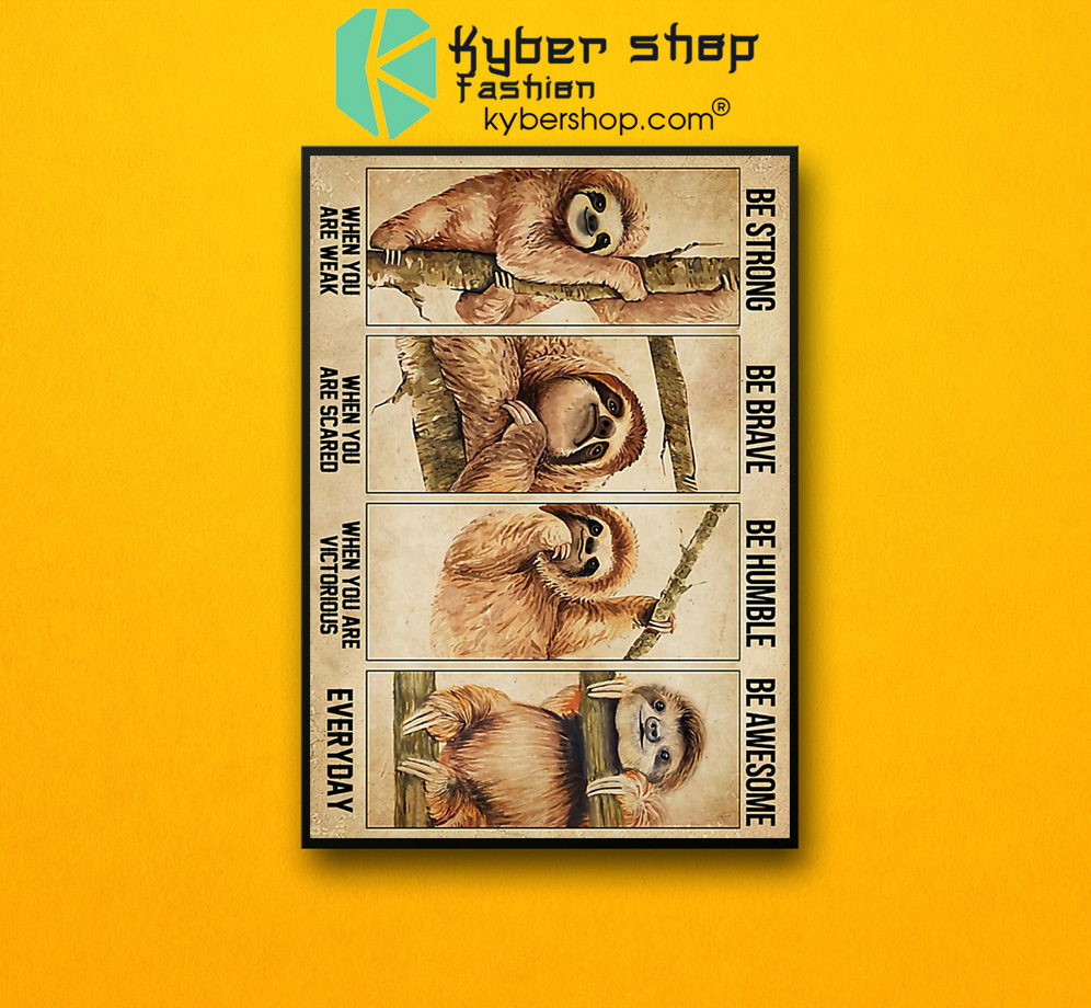 Sloth be strong be brave be humble be awesome poster 3 Sloth be strong be brave be humble be awesome poster 2 1