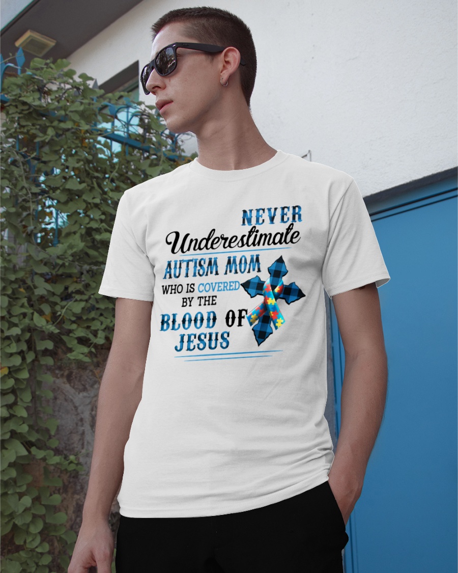 Cross Never Understimate Autism Mom Who Is Covered By The Blood Of Jesus Shirt 3 Cross Never Understimate Autism Mom Who Is Covered By The Blood Of Jesus Shirt3