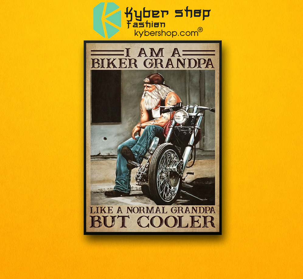 I am a biker grandpa like a normal grandpa but cooler poster 3 I am a biker grandpa like a normal grandpa but cooler poster 2