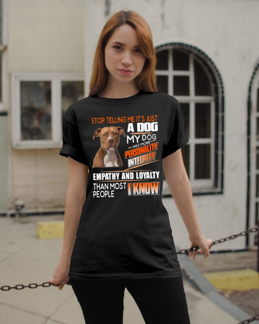 Pitbull Stop Telling Me It's Just A Dog My Dog Has More Shirt 4 Pitbull Stop Telling Me Its Just A Dog My Dog Has More Shirt3