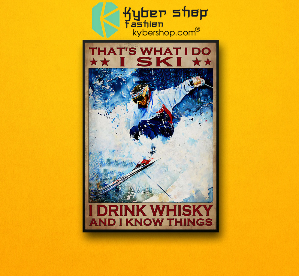 That's what I do I ski I drink whisky and I know things poster 3 Thats what I do I ski I drink whisky and I know things poster 2