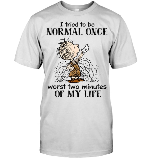 Children I Tried To Be Normal Once Worst Two Minutes Of My Life Shirt 4 Children I Tried To Be Normal Once Worst Two Minutes Of My Life Shirt1