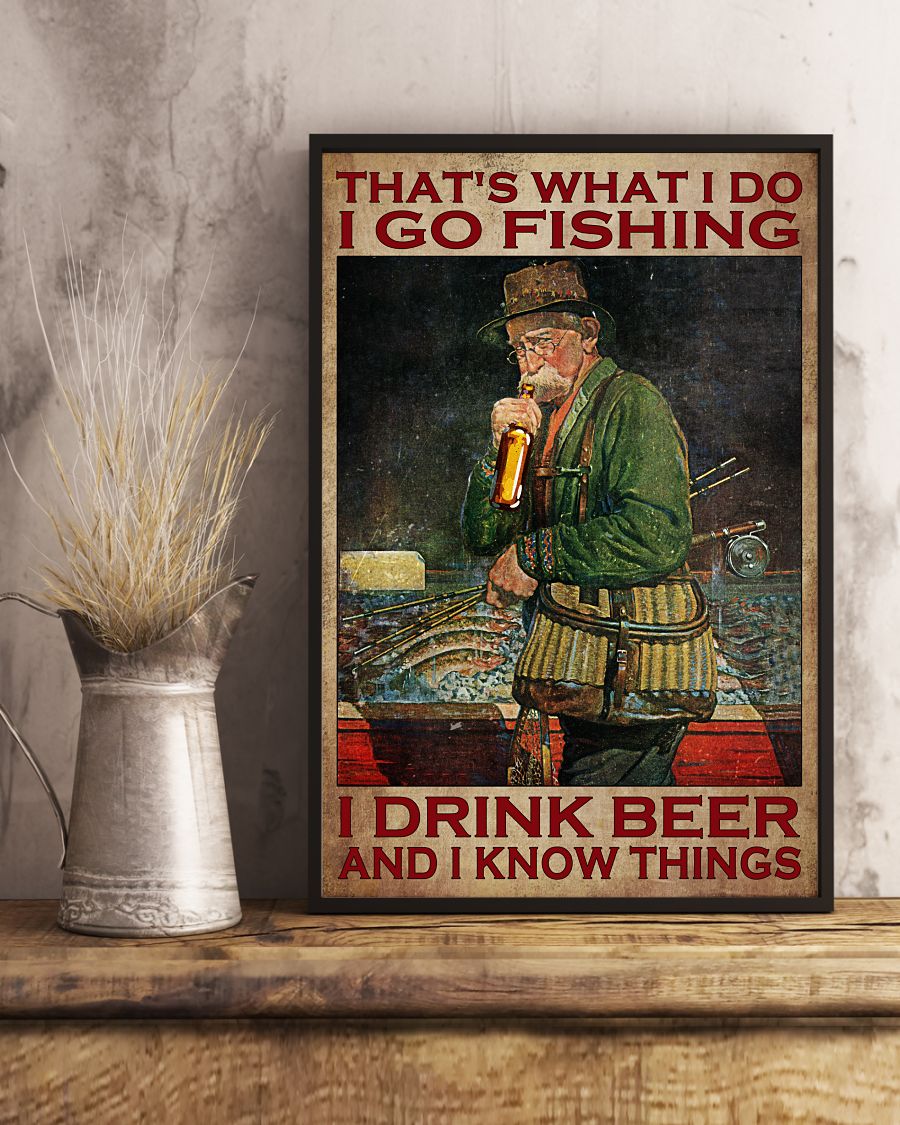 Old man That's what I do I go fishing I drink beer and I know things poster 4 Old man Thats what I do I go fishing I drink beer and I know things poster2
