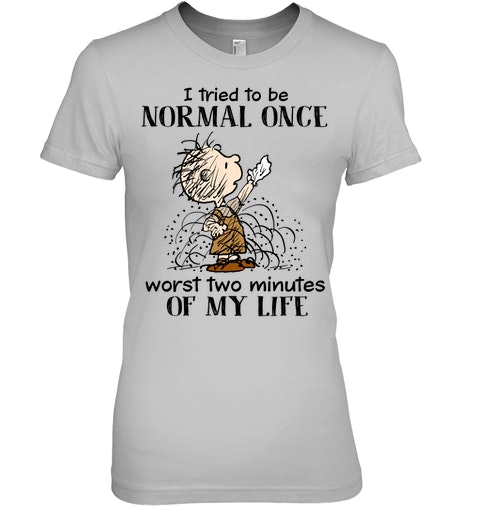 Children I Tried To Be Normal Once Worst Two Minutes Of My Life Shirt 3 Children I Tried To Be Normal Once Worst Two Minutes Of My Life Shirt2