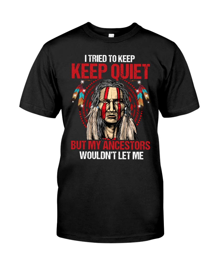 I Tried To Keep Keep Quiet But My Ancestors Woundnt Let Me Shirt 1