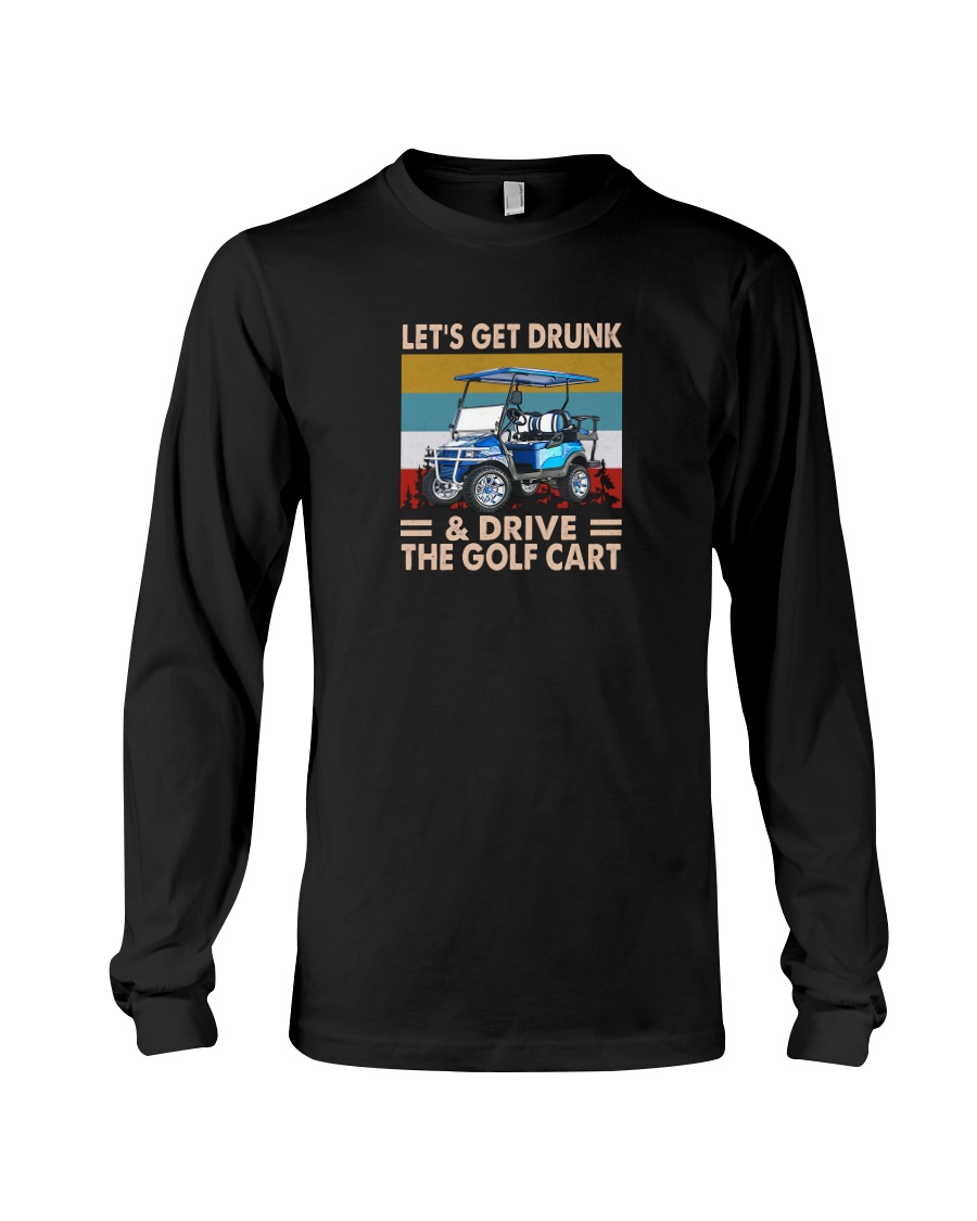 Let' Get Drunk And Drive The Golf Cart Shirt 4 Let Get Drunk And Drive The Golf Cart Shirt4