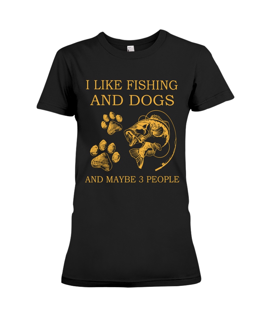 I Like Fishing And Dogs And Maybe 3 People Shirt0